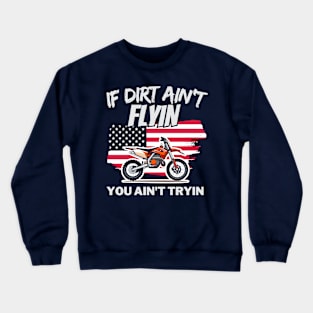 If Dirt Ain't Flyin', You Ain't Tryin' Crewneck Sweatshirt